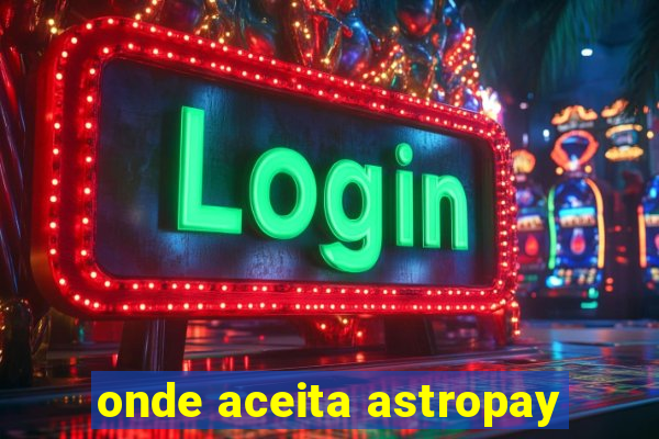 onde aceita astropay