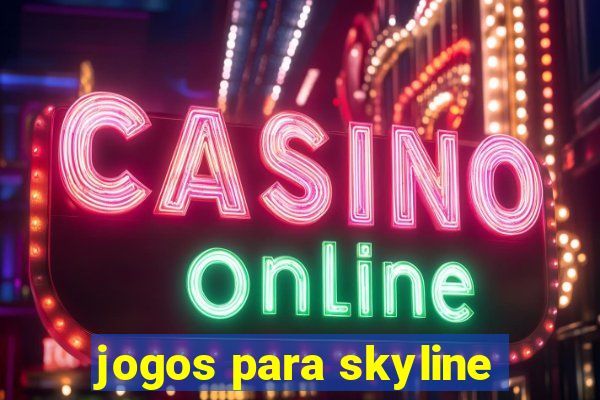 jogos para skyline