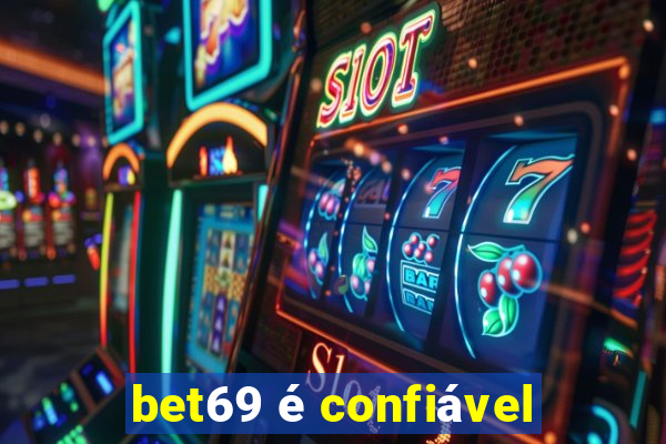 bet69 é confiável