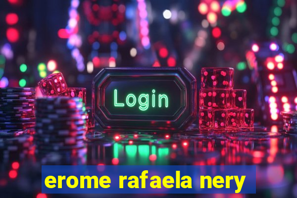 erome rafaela nery