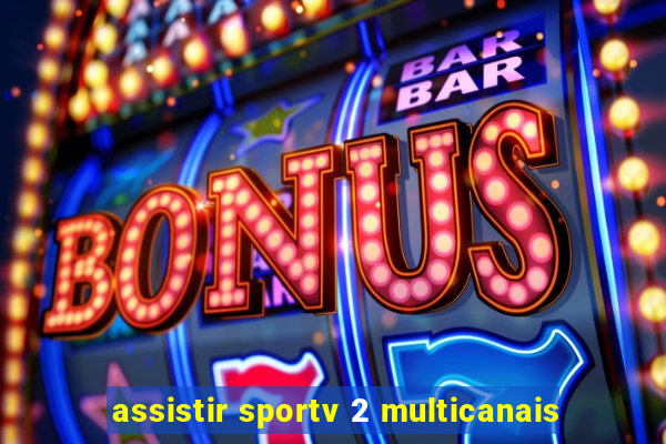 assistir sportv 2 multicanais