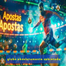 globo absolutamente sobretudo