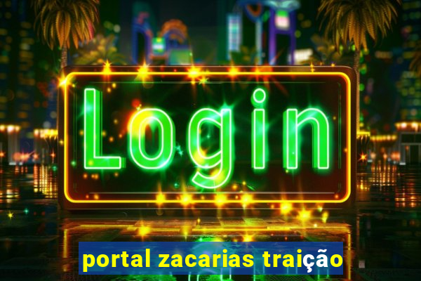 portal zacarias traição