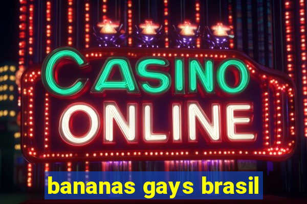 bananas gays brasil