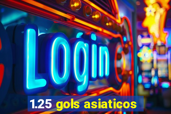 1.25 gols asiaticos