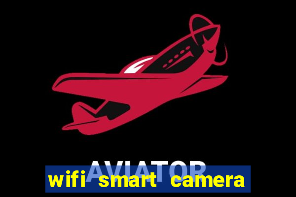 wifi smart camera easy to achieve real time remote viewing
