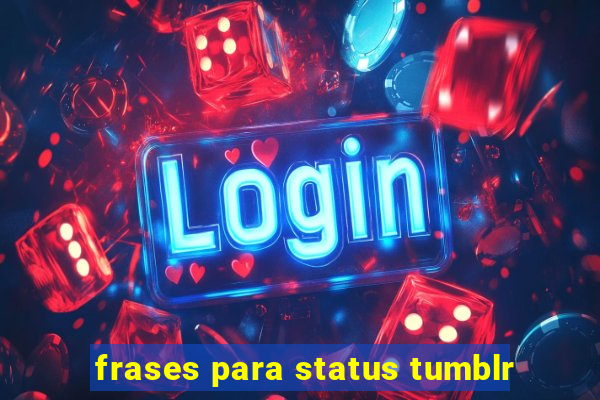 frases para status tumblr