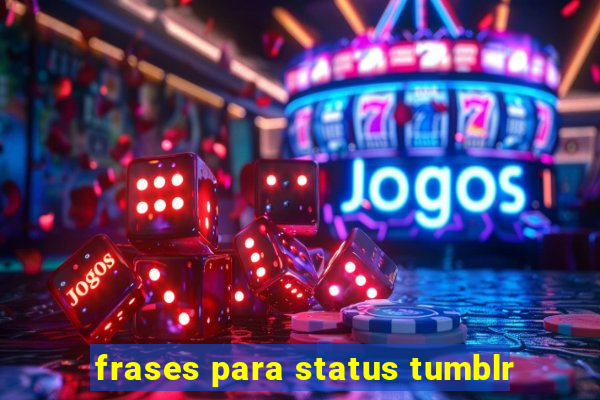 frases para status tumblr