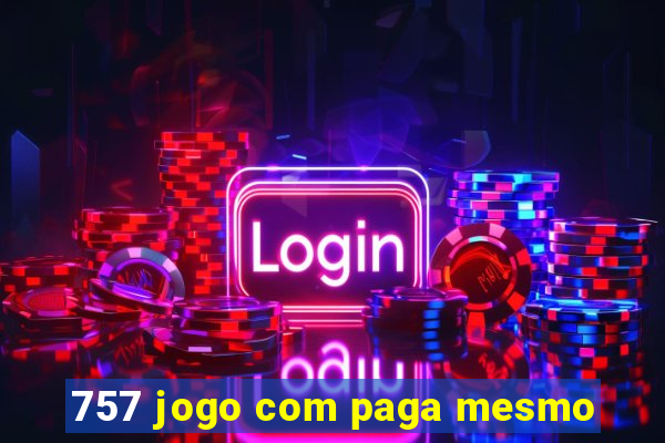 757 jogo com paga mesmo