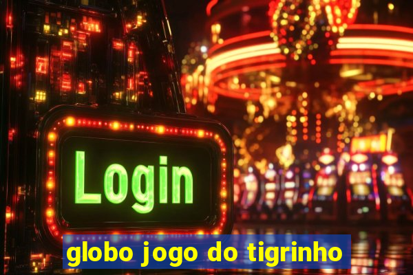 globo jogo do tigrinho