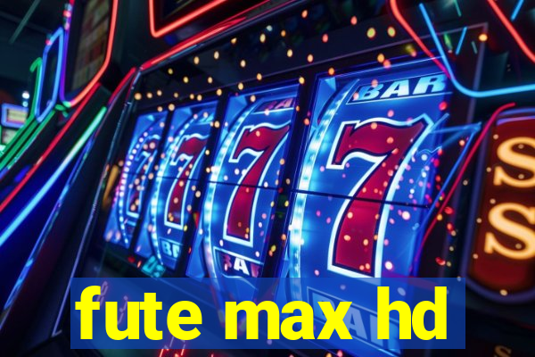fute max hd