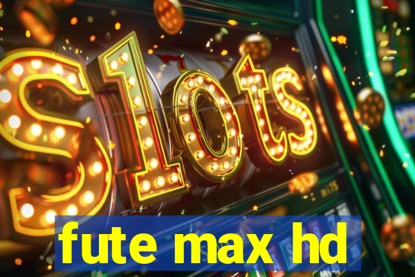 fute max hd