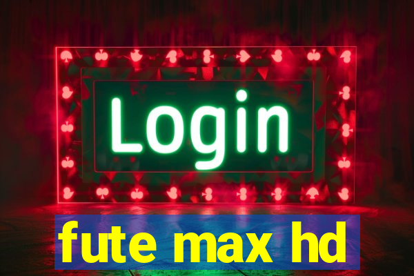 fute max hd