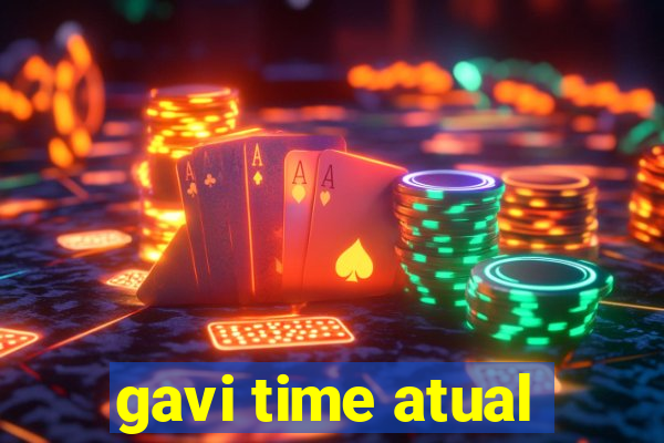 gavi time atual