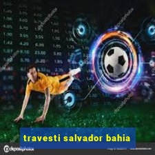 travesti salvador bahia