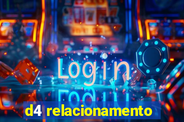 d4 relacionamento