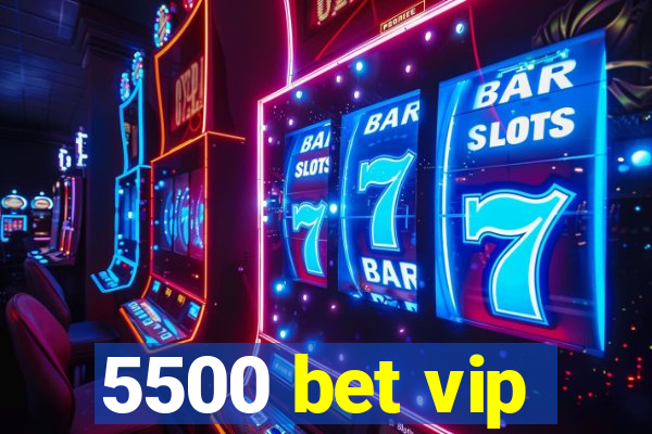 5500 bet vip
