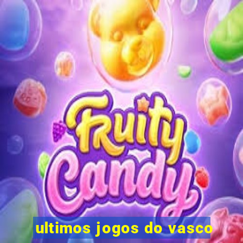 ultimos jogos do vasco