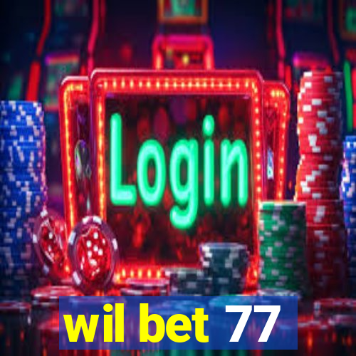 wil bet 77