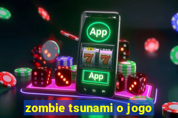 zombie tsunami o jogo