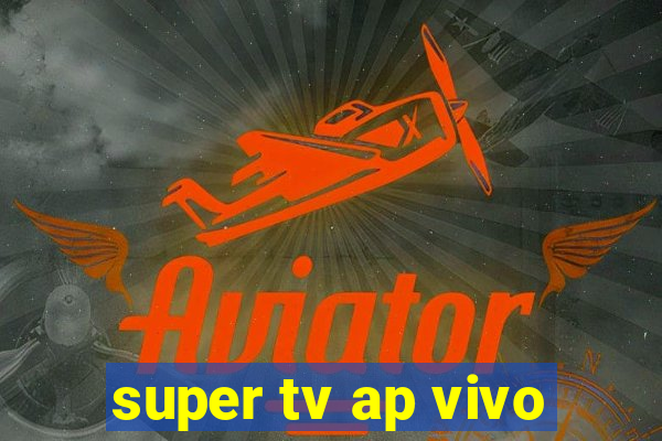 super tv ap vivo