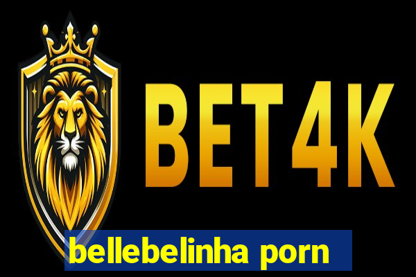 bellebelinha porn