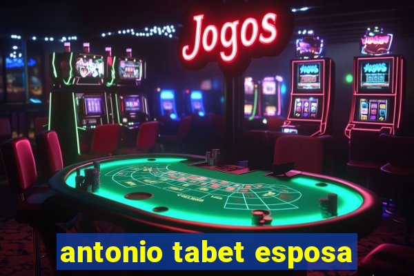 antonio tabet esposa