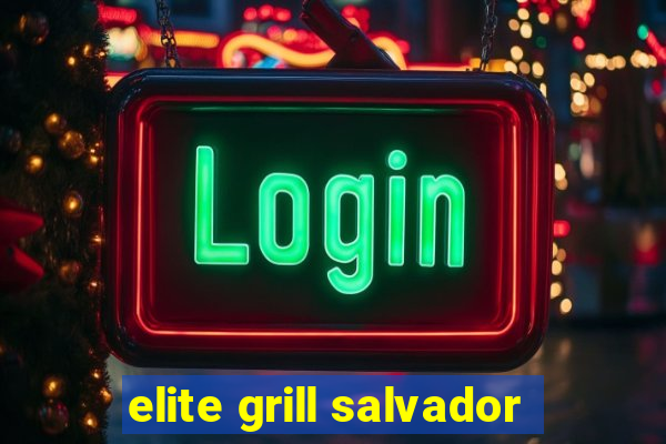 elite grill salvador