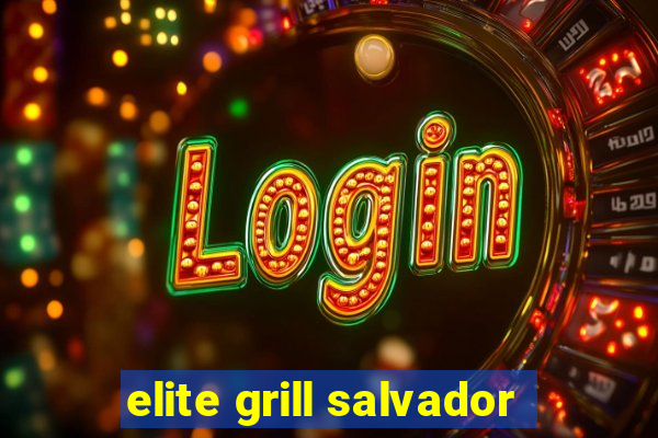 elite grill salvador
