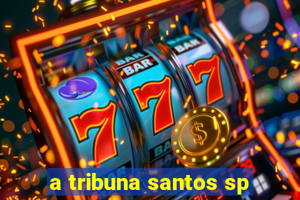 a tribuna santos sp