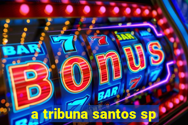 a tribuna santos sp