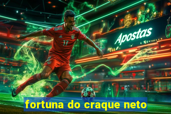 fortuna do craque neto