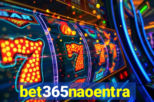 bet365naoentra
