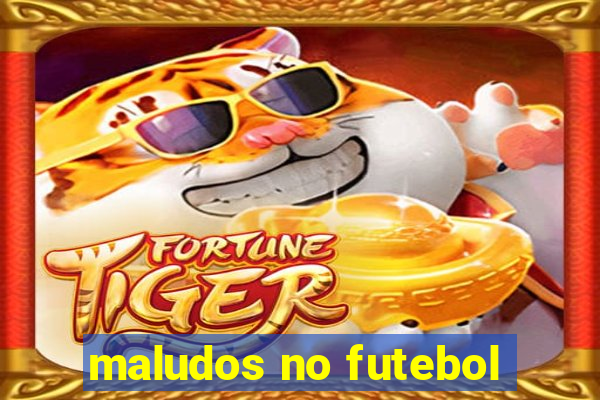 maludos no futebol
