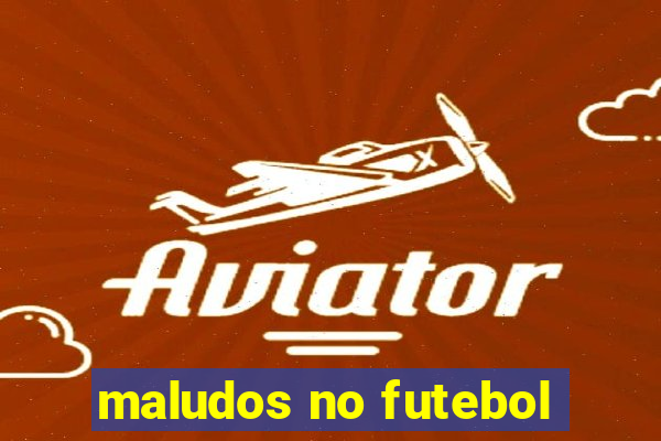 maludos no futebol