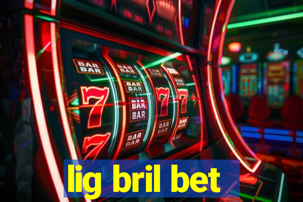 lig bril bet