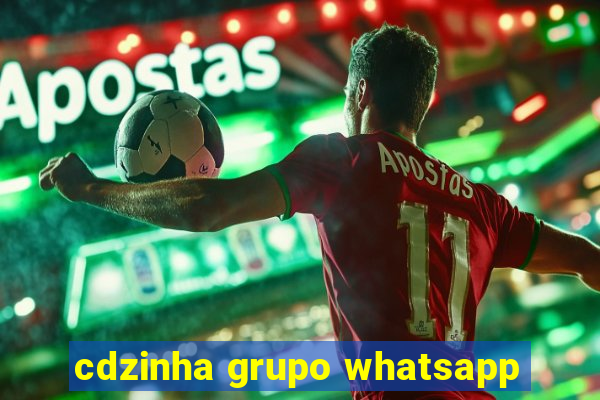 cdzinha grupo whatsapp
