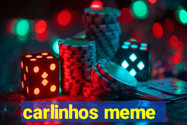 carlinhos meme