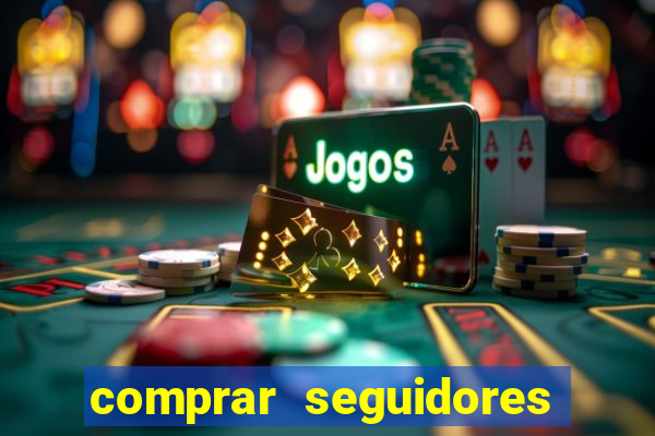 comprar seguidores reais instagram barato