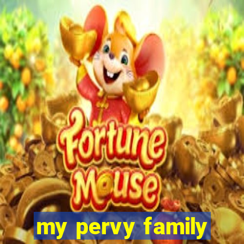 my pervy family