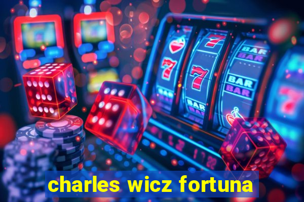 charles wicz fortuna
