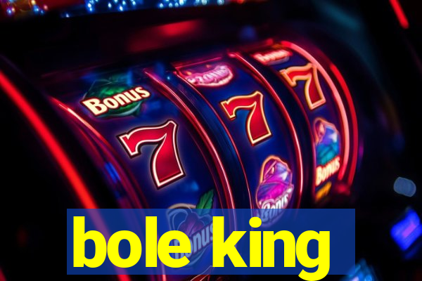 bole king