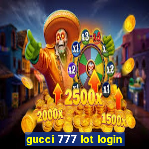 gucci 777 lot login