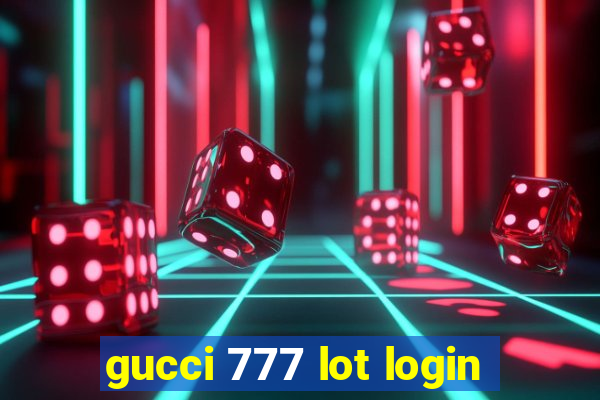 gucci 777 lot login