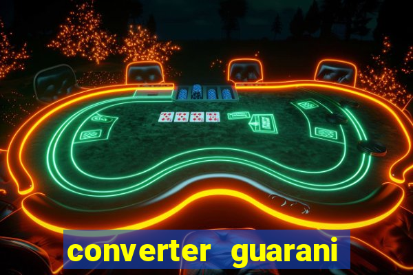 converter guarani em reais