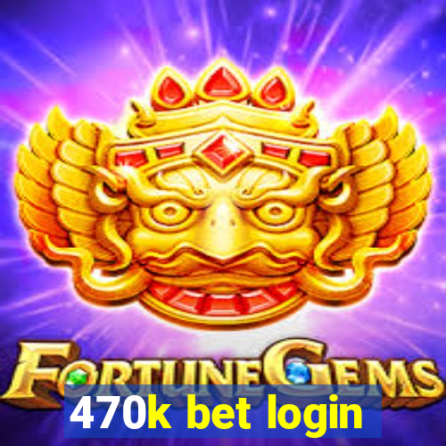 470k bet login