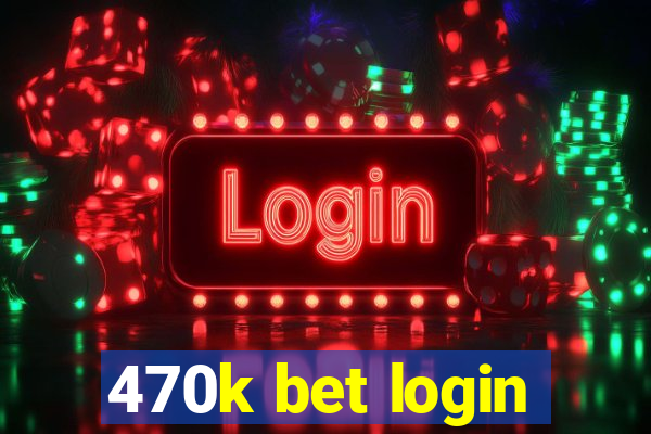 470k bet login
