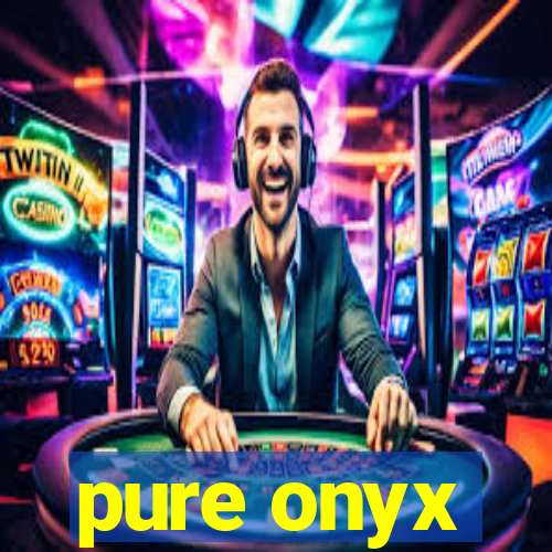 pure onyx