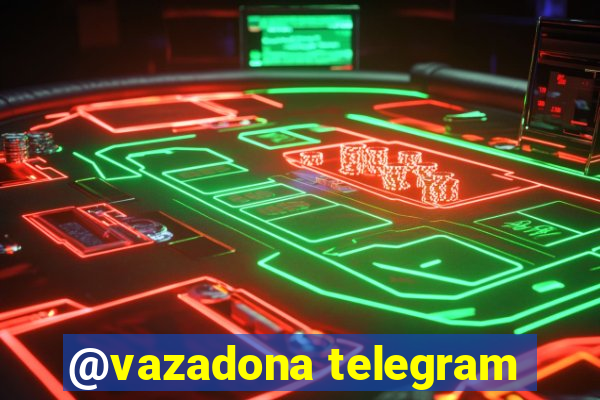 @vazadona telegram