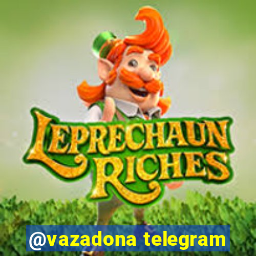 @vazadona telegram
